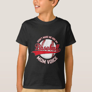 Don’t Make Me Use My Baseball Mom Voice Baseball M T-Shirt