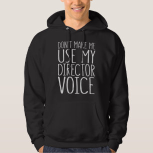 Don t Make Me Use My Director Voice Hoodie