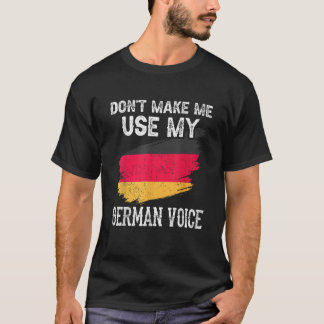 Don t Make Me Use My German Voice Germany Teacher T-Shirt