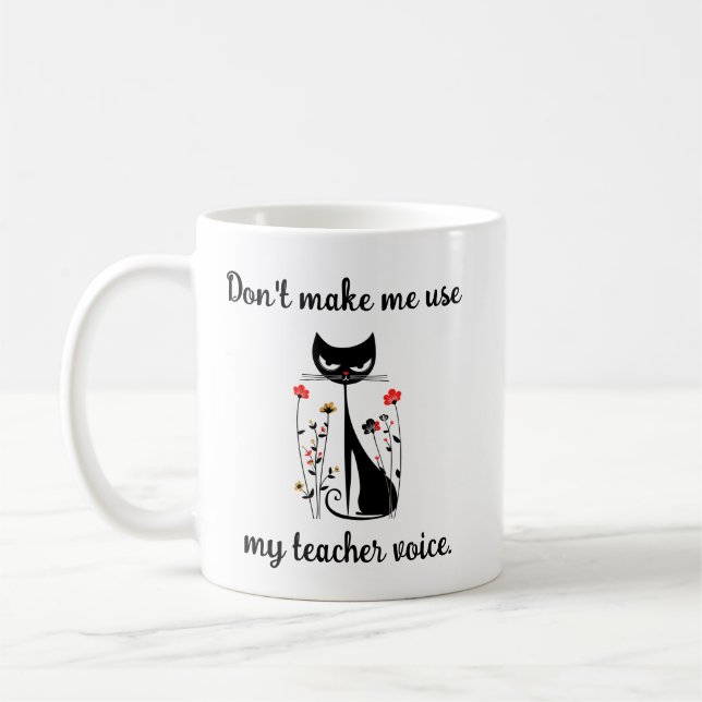 Don’t Make Me Use My Teacher Voice Cat Coffee Mug (Left)
