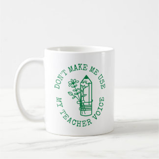 Don’t Make Me Use My Teacher Voice English Teacher Coffee Mug