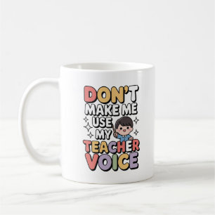 Don’t Make Me Use My Teacher Voice Kawaii Funny Coffee Mug