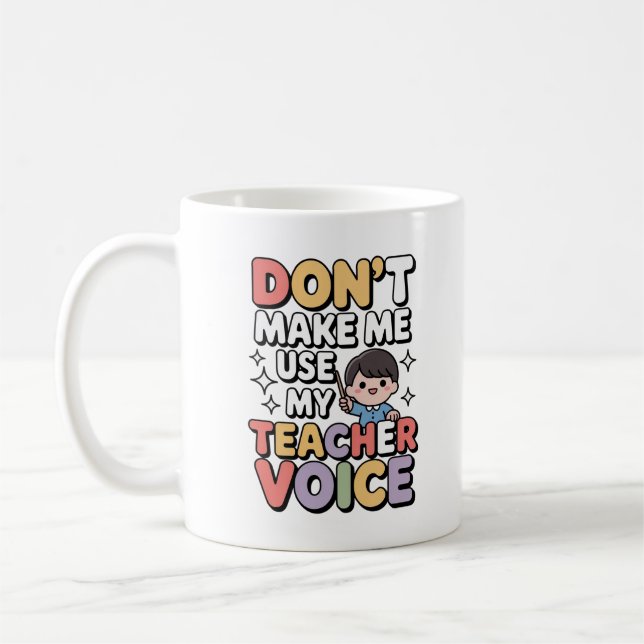 Don’t Make Me Use My Teacher Voice Kawaii Funny Coffee Mug (Left)