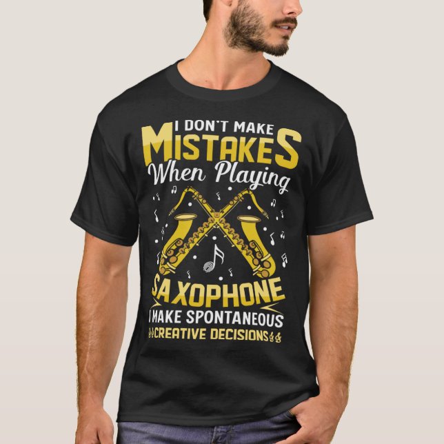 Don t Make Mistakes Playing Saxophone Creative Dec T-Shirt (Front)