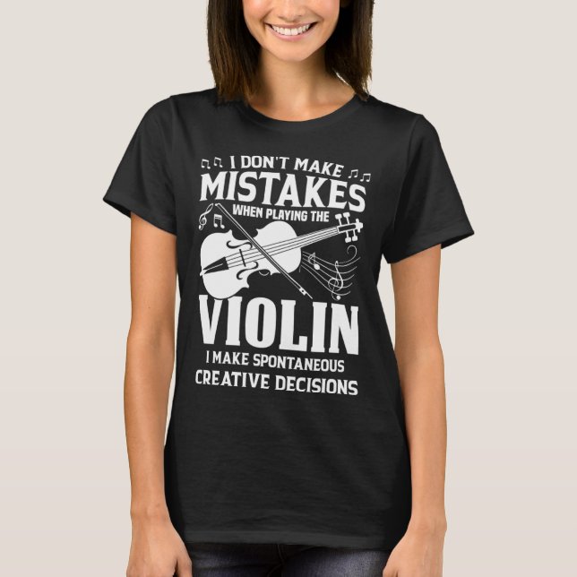 Don t Make Mistakes Playing Violin Creative Decisi T-Shirt (Front)
