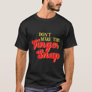 Don´t Make This Ginger Snap Redhead Christmas Cook T-Shirt