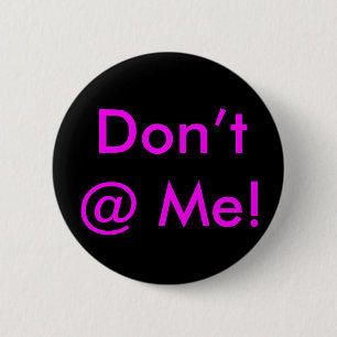 “Don’t @ Me”  Buttons & Pins For Backpacks