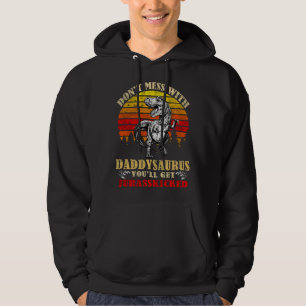 Don t mess with daddy saurus you ll get Jurasskick Hoodie
