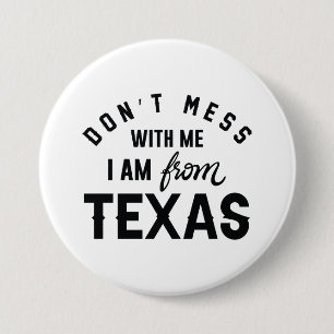 Don’t Mess With Me I’m From Texas 3 Inch Round Button