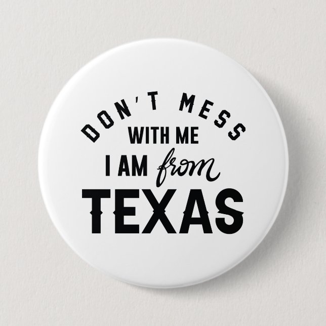 Don’t Mess With Me I’m From Texas 3 Inch Round Button (Front)