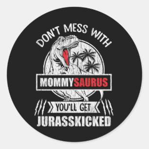 Don’t Mess With Mommysaurus Funny Mommy Gift Classic Round Sticker