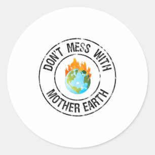 Don T Mess With Mother Earth Funny T Shirt Classic Round Sticker
