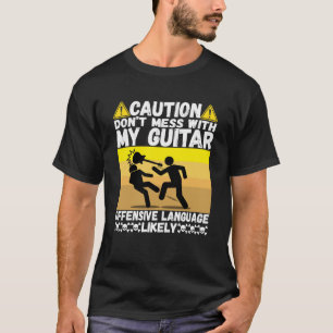 Don t Mess With My Guitar Best Electric Guitar Roc T-Shirt
