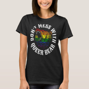 Don t mess with queer bear gay pride parade angry T-Shirt