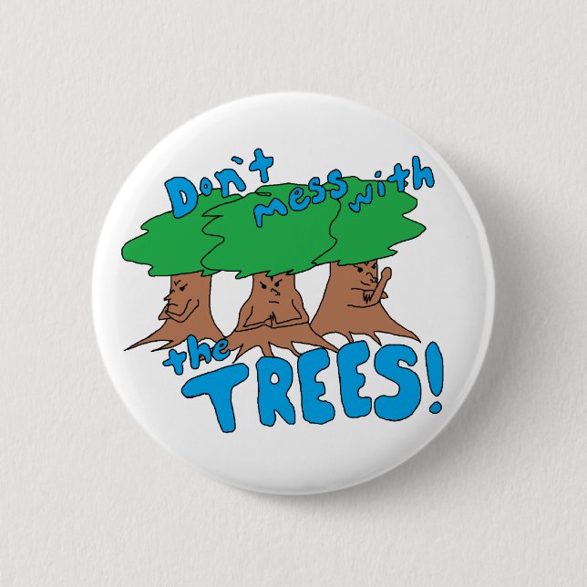 Don’t Mess With the TREES! 2 Inch Round Button (Front)