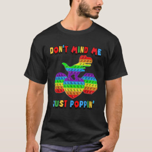 Don t Mind Me Just Poppin Funny T Rex Fidget Senso T-Shirt