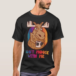DON T MOOSE WITH ME   Outdoor And Camping T-Shirt