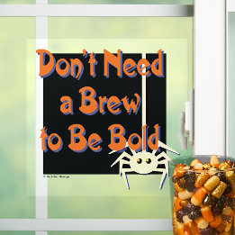 Don’t Need a Brew to Be Bold | Sober Halloween Window Cling