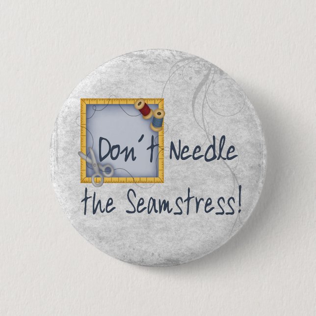 Don´t Needle the Seamstress 2 Inch Round Button (Front)