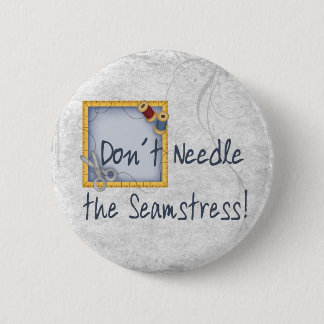 Don´t Needle the Seamstress 2 Inch Round Button