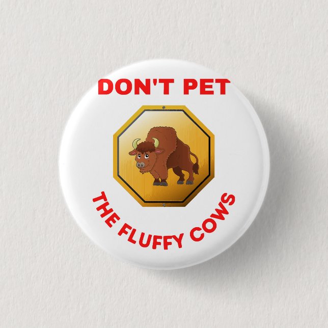 Don’t pet the fluffy cows  1 inch round button (Front)