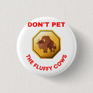 Don’t pet the fluffy cows  1 inch round button