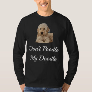 Don T Poodle My Doodle Golden Doodles T-Shirt