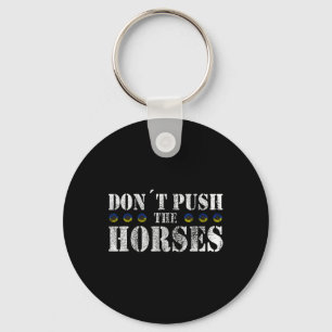 Don´t Push The Horses - Funny Meme Quote For Sarca Keychain