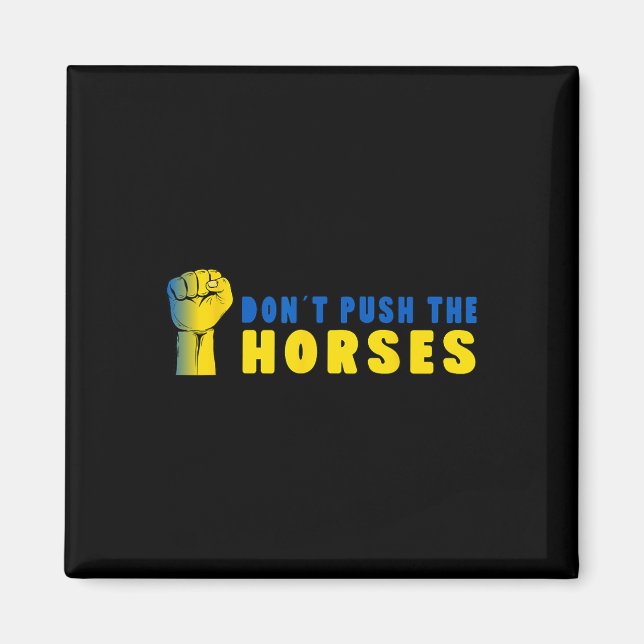 Don´t Push The Horses - Funny Meme Quote For Sarca Magnet (Front)