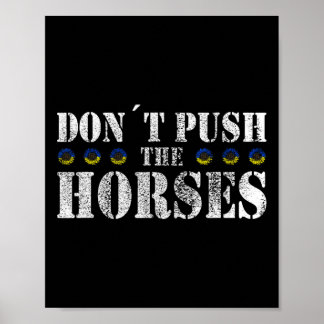 Don´t Push The Horses - Funny Meme Quote For Sarca Poster