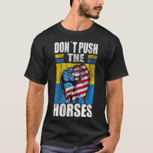 Don´t Push The Horses - Funny Meme Quote For Sarca T-Shirt