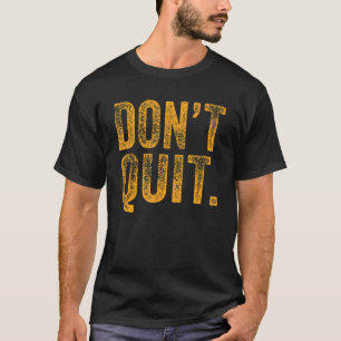 Don´t Quit Do I Motivation Fitness Outfit Gym 3 T-Shirt