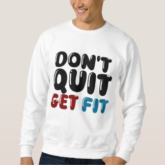 Don’t Quit, Get Fit – Motivational Fitness Design Sweatshirt