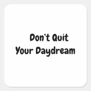 Don’t Quit Your Daydream Square Sticker
