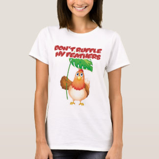 Don’t Ruffle My Feathers T-Shirt