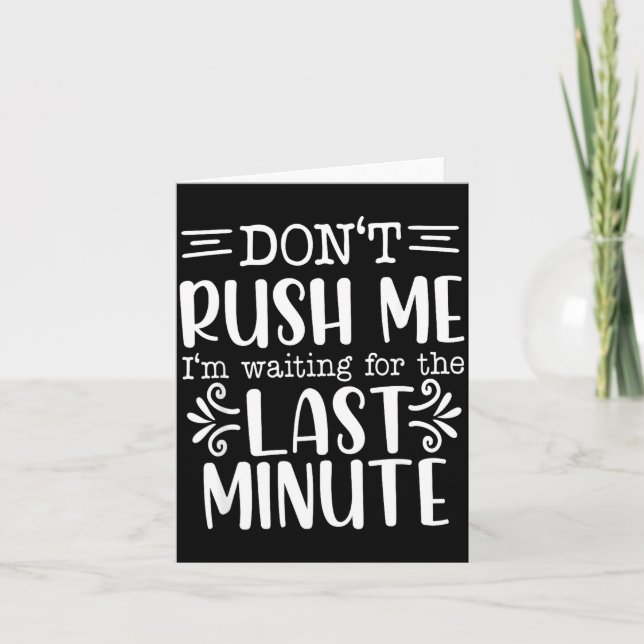 Don’t Rush Me, Sarcastic Quotes Funny  Card (Front)