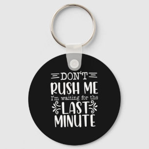 Don’t Rush Me, Sarcastic Quotes Funny Keychain