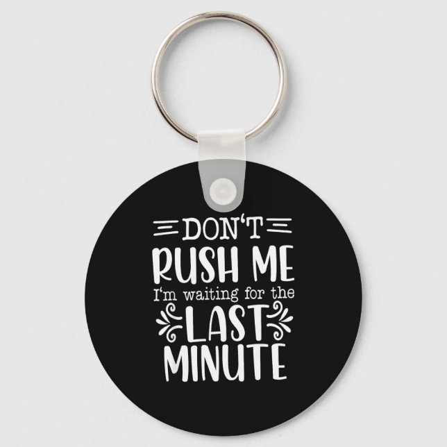 Don’t Rush Me, Sarcastic Quotes Funny  Keychain (Front)