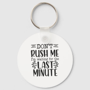 Don’t Rush Me, Sarcastic Quotes Funny Keychain
