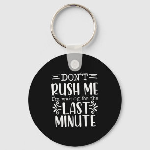 Don’t Rush Me, Sarcastic Quotes Funny Keychain