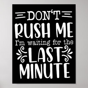 Don’t Rush Me, Sarcastic Quotes Funny Poster