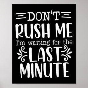 Don’t Rush Me, Sarcastic Quotes Funny Poster