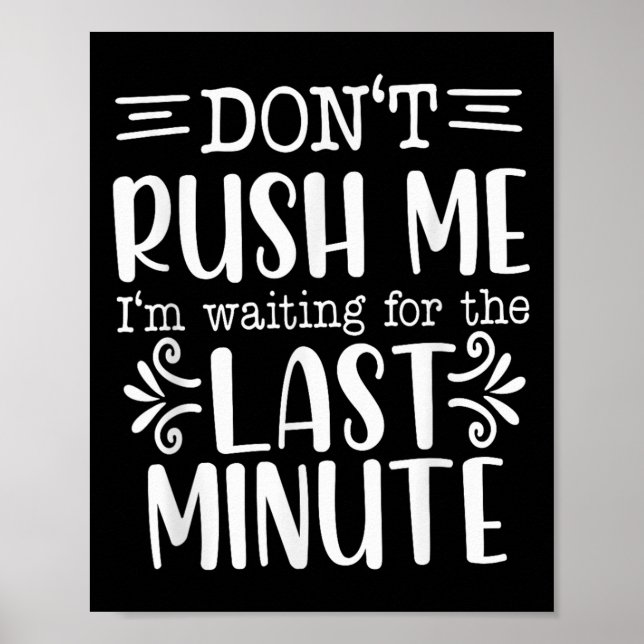 Don’t Rush Me, Sarcastic Quotes Funny  Poster (Front)