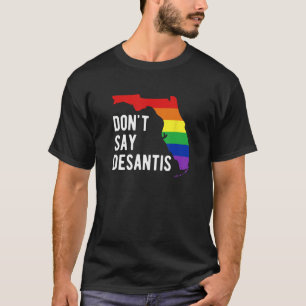 Don t say DeSantis Florida say gay LGBTQ T-Shirt