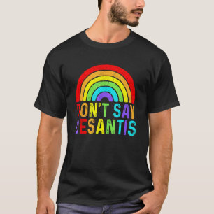 Don t Say DeSantis Rainbow Say Gay LGBTQ Pride Ant T-Shirt