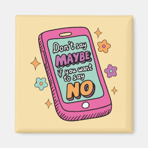 Don’t Say Maybe If You Want To Say No Magnet