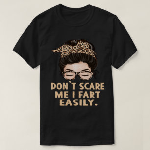 Don’t Scare Me I Fart Easily Funny Humor Quote T-Shirt
