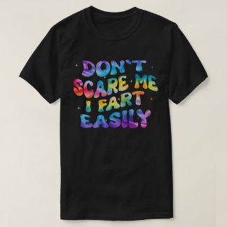 Don’t Scare Me I Fart Easily Funny Humour Quote T-Shirt