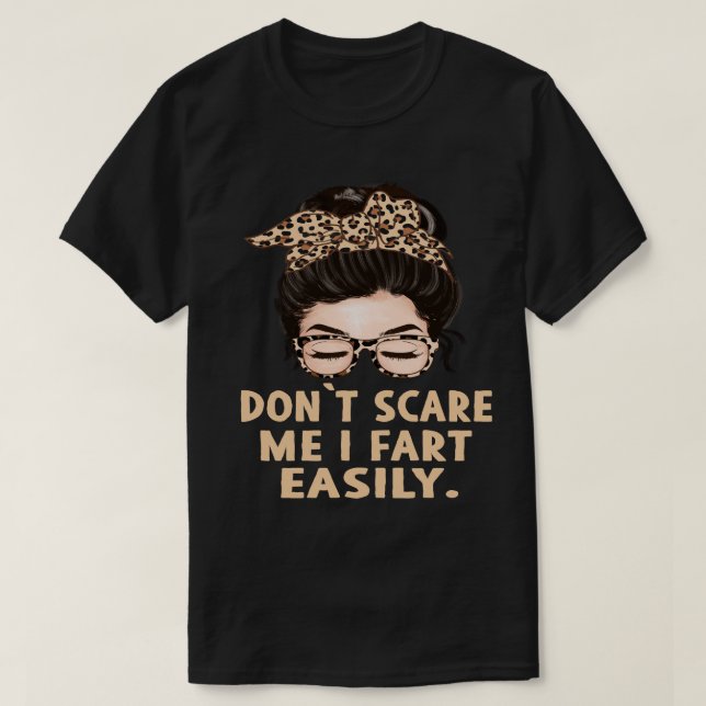 Don’t Scare Me I Fart Easily Funny Humour Quote T-Shirt (Design Front)