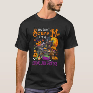 Don t Scare Me I m A School Bus Driver Halloween P T-Shirt